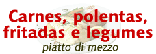 Carnes, polentas, fritadas e legumes