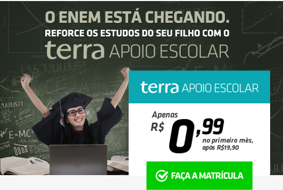 O ENEM ESTÁ CHEGANDO. Reforce os estudos do seu filho com o Terra Apoio escolar Apenas R$ 17,90/mês Faça a matrícula